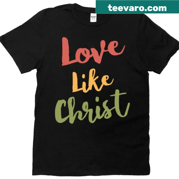 Heartfelt t-shirt with Love Like Christ message in typography