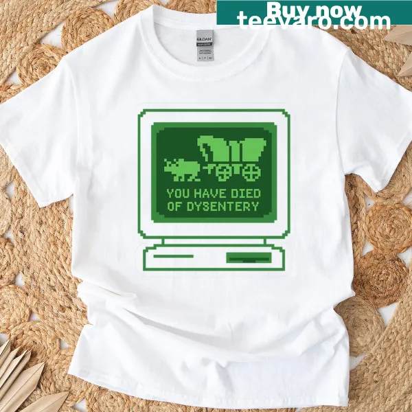 Retro pixel art shirt with 'You Have Died Of Dysentery' text.