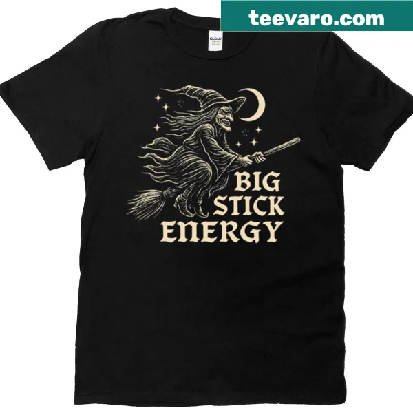 Bold text shirt that says 'She's Got Big Stick Energy'