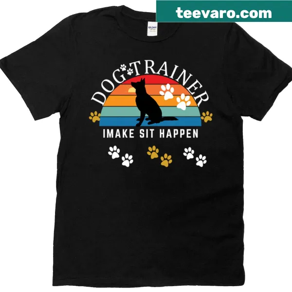 Funny 'I Make Sit Happen' text on a dog trainer t-shirt
