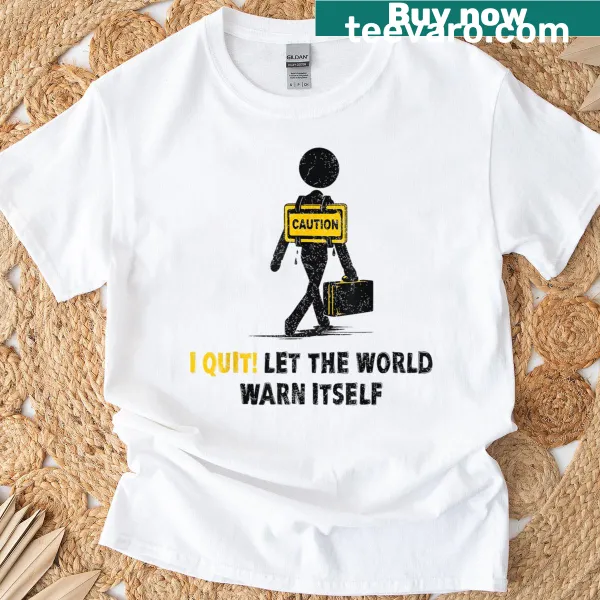 Funny shirt designed like a caution sign that says 'I Quit'