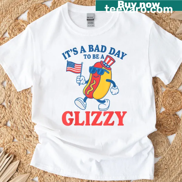 Funny 4th of July T-shirt with the text 'It's A Bad Day To Be A Glizzy.'
