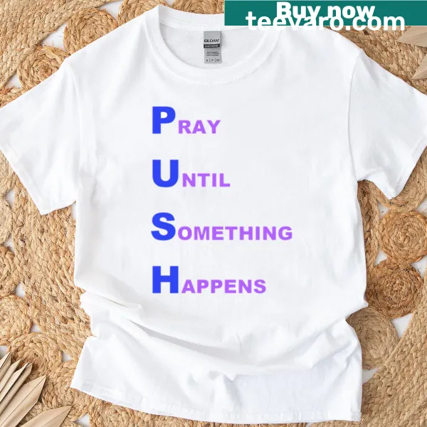 Text-based design featuring 'Push - Pray Until Something Happens' in bold typography.