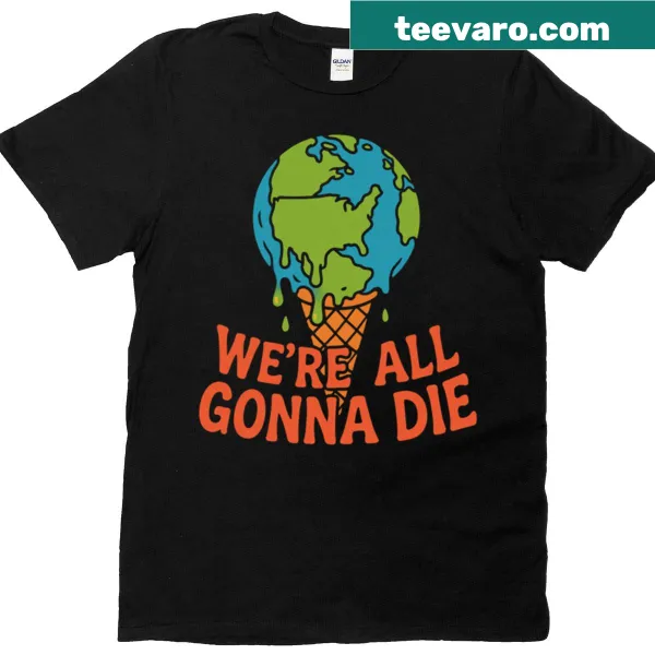 Edgy T-shirt with the phrase 'We're All Gonna Die'