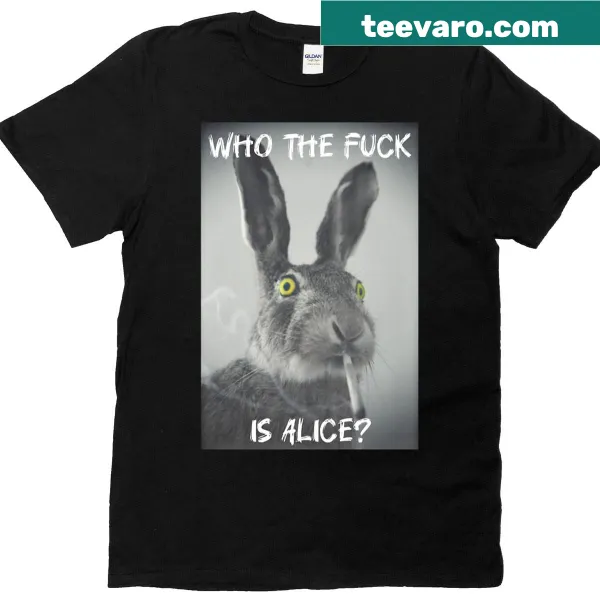 Humorous T-shirt with the phrase 'Who The Fck Is Alice'