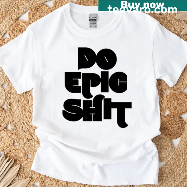 Bold T-shirt with 'Do Epic Shit' printed