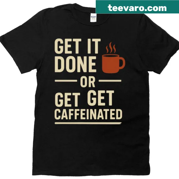 Funny productivity t-shirt with a coffee quote about being caffeinated.