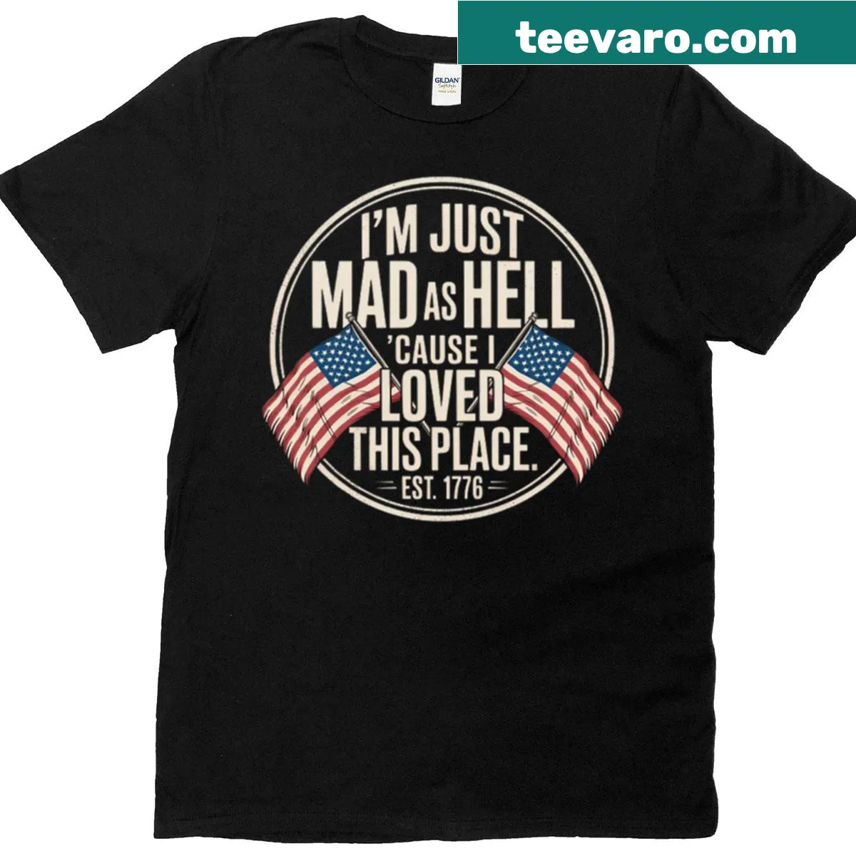 T-shirt with the phrase Im Just Mad As Hell Cause I Loved This Place Est 1776 — on a men's t-shirt