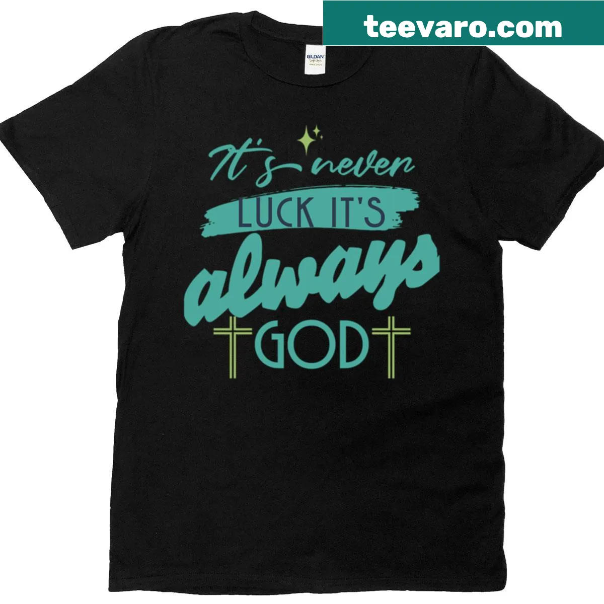 Inspirational tee with the phrase It's Never Luck It's Always God — on a men's t-shirt