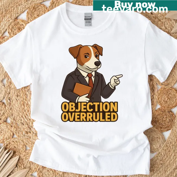 T-shirt with a Jack Russell Terrier and the phrase 'Objection Overruled'