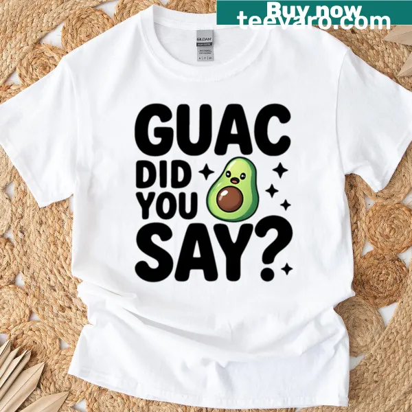 Humorous 'Guac Did You Say' text on an oversized t-shirt