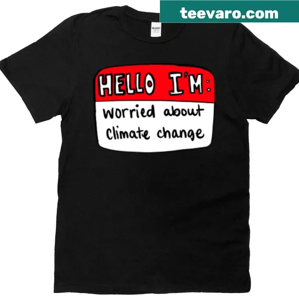 T-shirt featuring the text 'Hello I'm Worried About Climate Change' in a clean design
