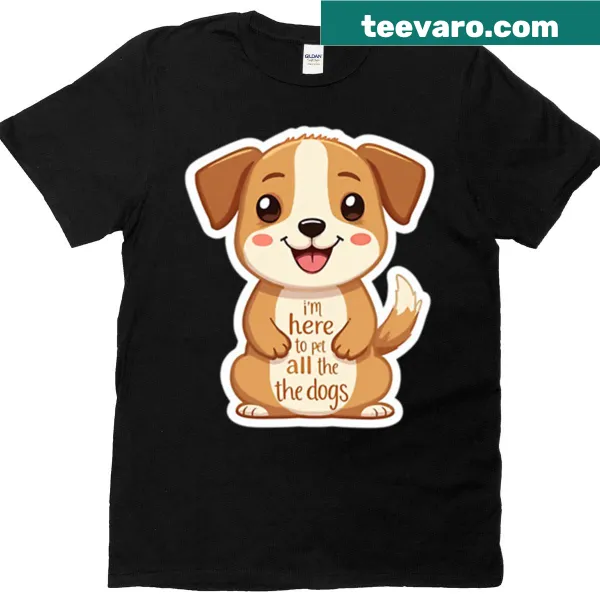 Funny t-shirt with text: I'm Here To Pet All The Dogs