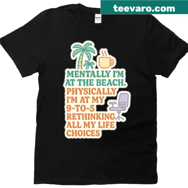 Quote T-shirt reading 'Mentally I'm At The Beach'