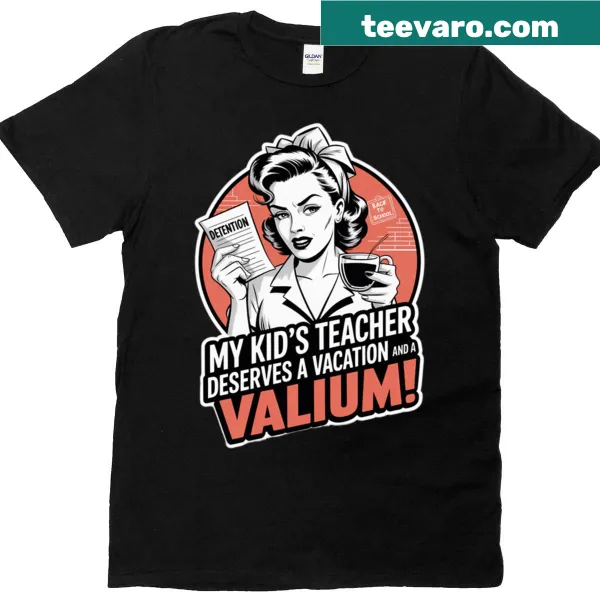 Funny t-shirt about teachers needing a vacation and valium