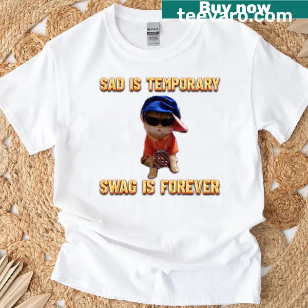 Clever cat-themed T-shirt with the phrase 'Sad Is Temporary Swag Is Forever'