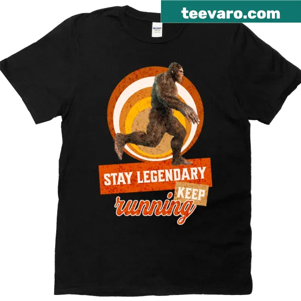 Funny t-shirt with 'Stay Legendary Keep Running' and Bigfoot graphic