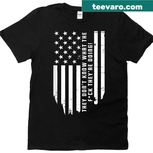 Edgy shirt featuring the phrase 'They Don't Know What The Fck They're Doing'
