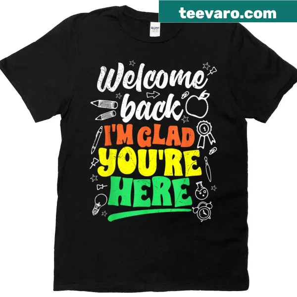 Welcoming back-to-school t-shirt with the phrase Welcome Back Im Glad Youre Here