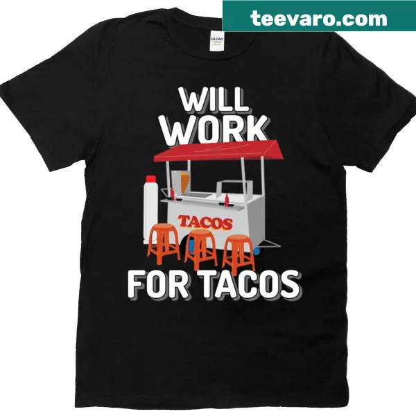 Funny T-shirt with text saying 'Will Work For Tacos'