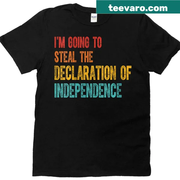 Funny T-shirt with text 'I'm Going To Steal The Declaration'