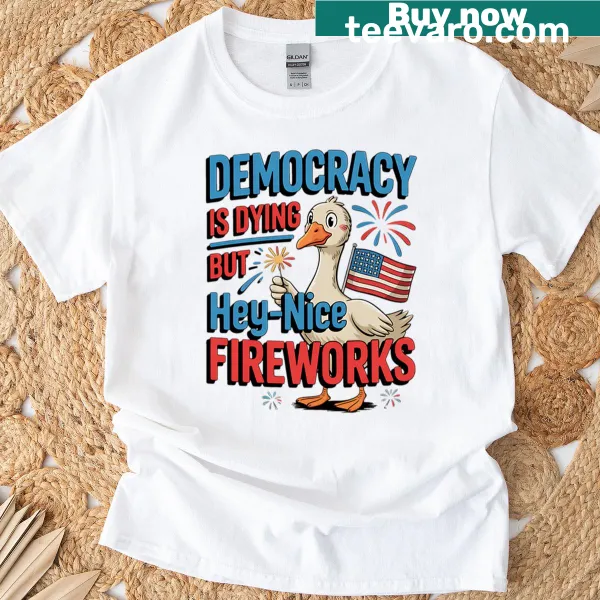 Funny T-shirt with 'Democracy Is Dying But Hey Nice Fireworks' text