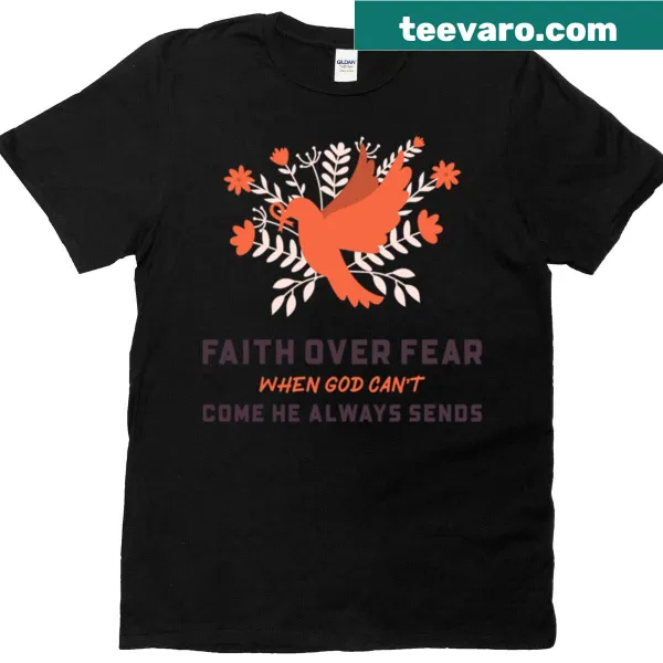 Inspirational T-shirt with the phrase 'Faith Over Fear When God Can't Come'.