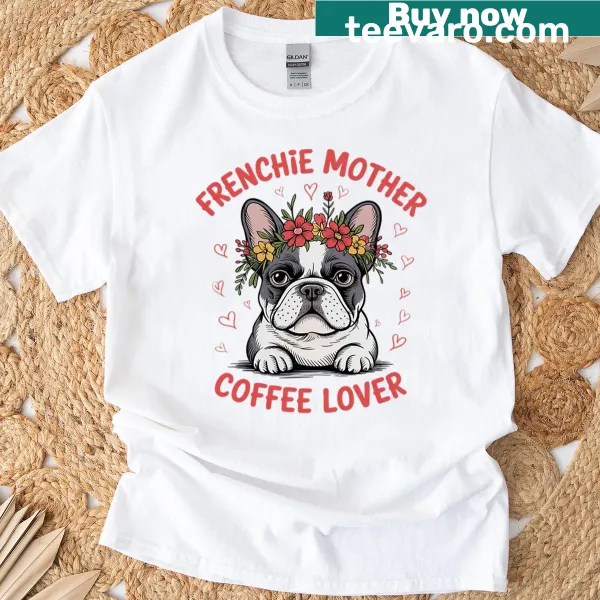 T-shirt with 'Frenchie Mother Coffee Lover' text