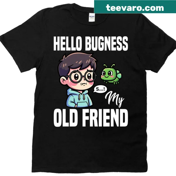 Funny programmer shirt with 'Hello Bugness My Old Friend' text