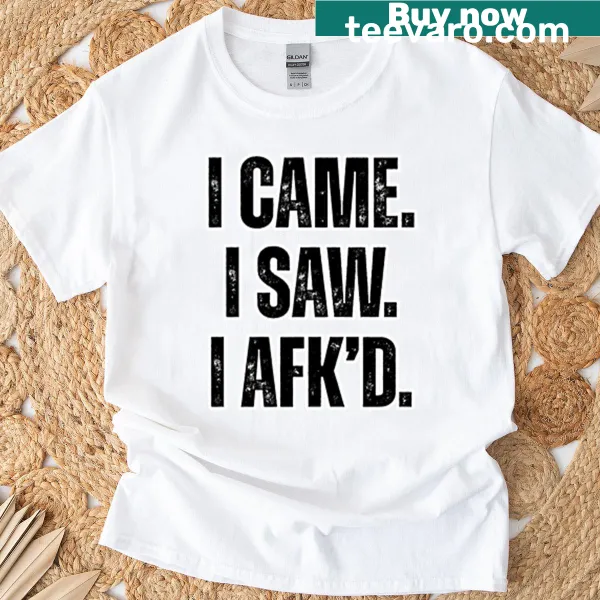 Funny gamer T-shirt with the quote 'I Came I Saw I Afkd'