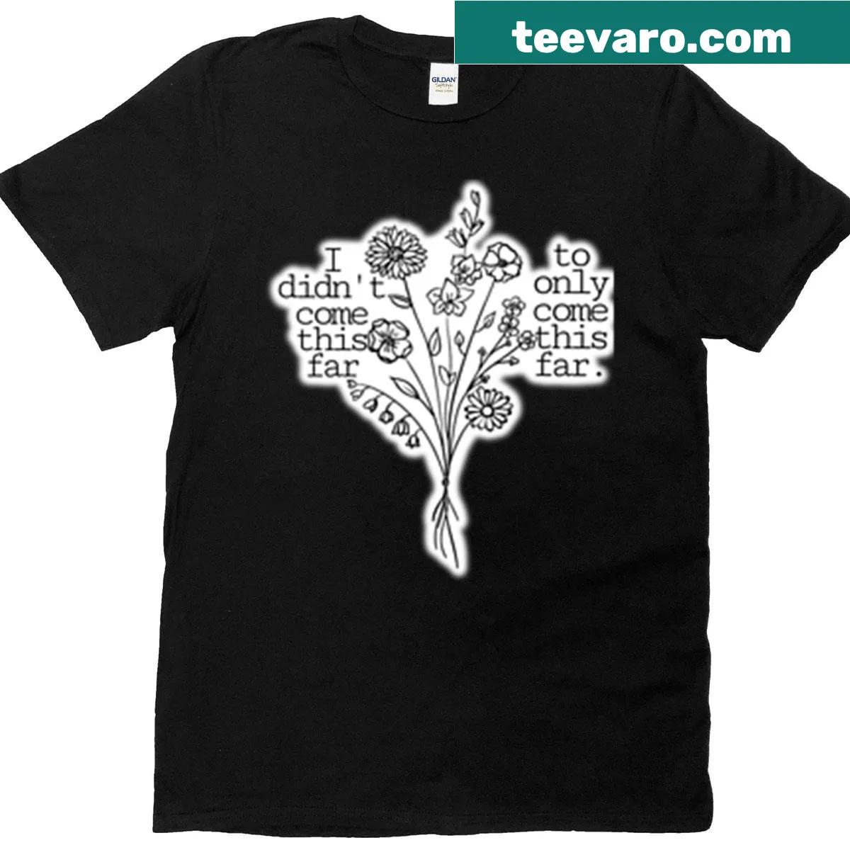 Inspirational t-shirt with floral design stating, 'I Didn't Come This Far To Only Come This Far.' — on a men's t-shirt