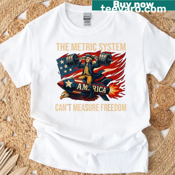Funny text design on The Metric System Can't Measure Freedom T-shirt