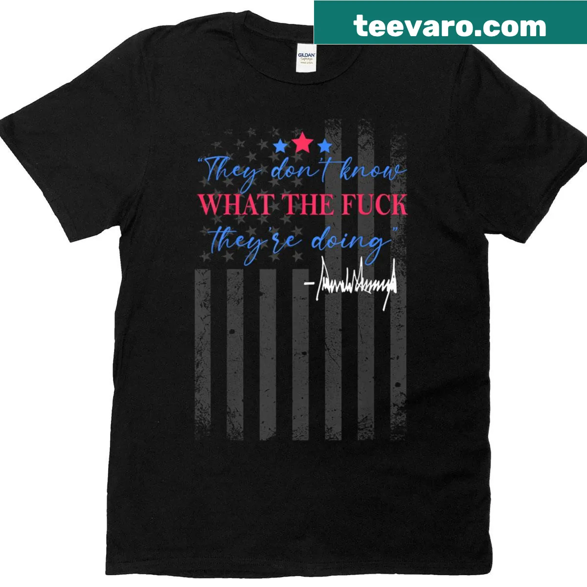 American flag graphic with text 'They Don't Know What The Fuck They're Doing' — on a men's t-shirt