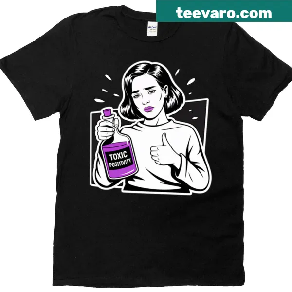 Text graphic 'Toxic Positivity' on T-shirt