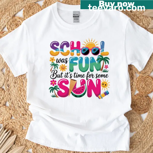 Typography saying 'Fun School Was Fun But Its Time For Sun' on a T-shirt