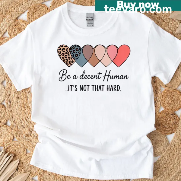 Retro typography T-shirt with the phrase 'Be A Decent Human It's Not That Hard'