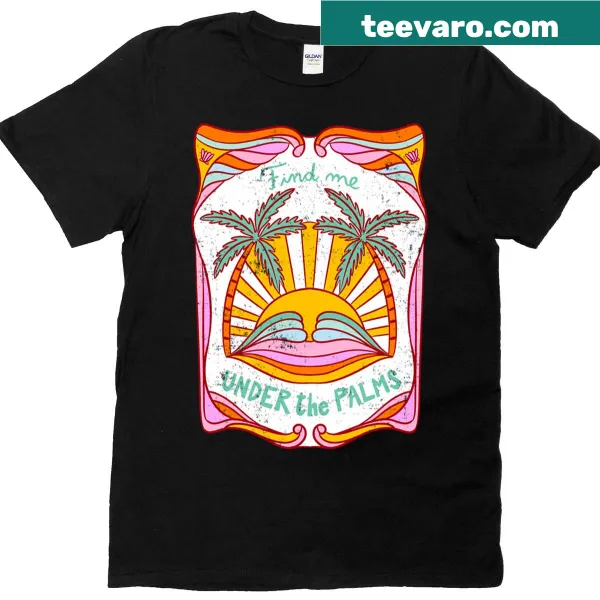 T-shirt with the phrase 'Find Me Under The Palms'