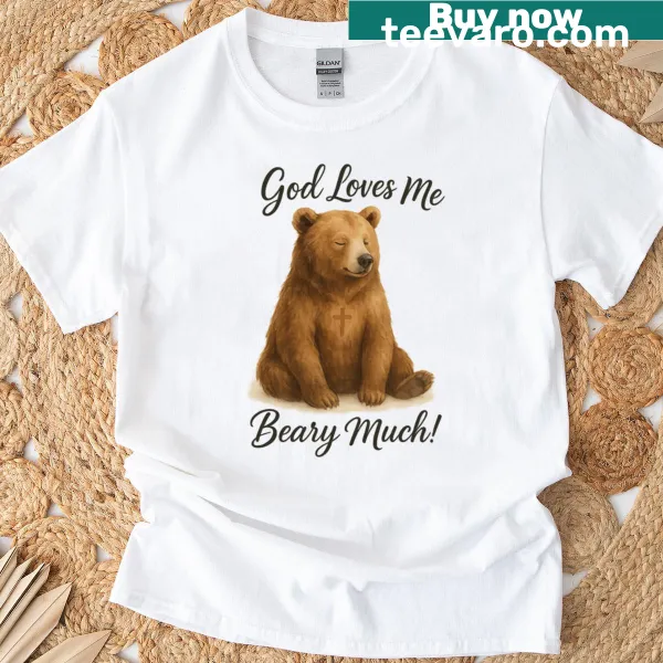 Faith-based shirt with a bear graphic and text reading 'God Loves Me Beary Much'