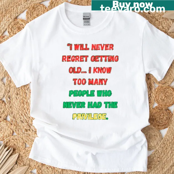 Typography t-shirt expressing gratitude for growing older