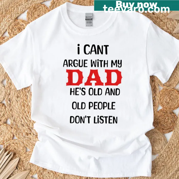 Humorous t-shirt stating I Can't Argue With My Dad for Father's Day
