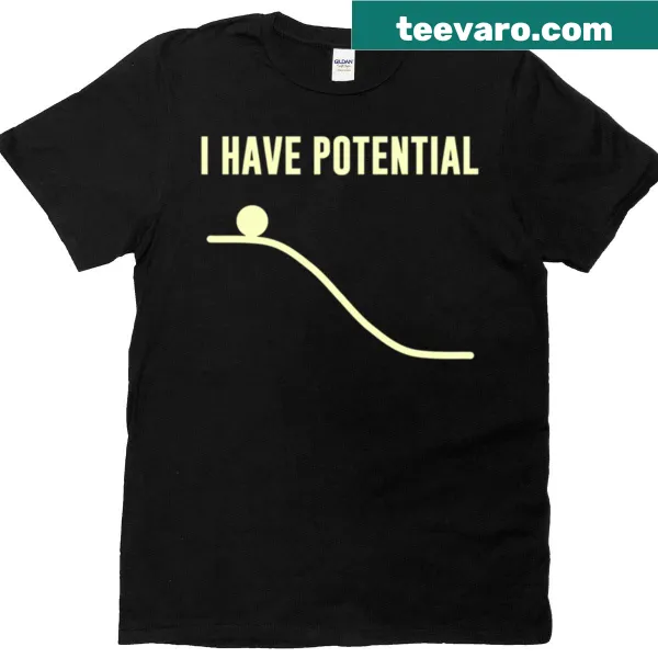 Typography t-shirt with the phrase 'I Have Potential Energy'