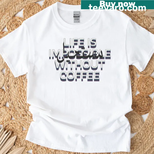 T-shirt with 'Life Without Coffee Is Impossible' text design