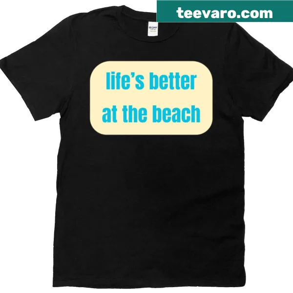 T-shirt with 'Life's Better At The Beach' lettering design for beach lovers.