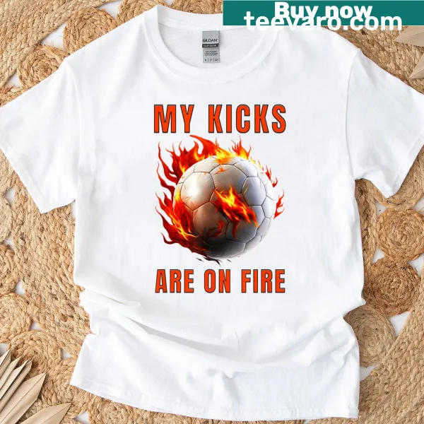 Soccer-themed t-shirt with 'My Kicks Are On Fire' graphic
