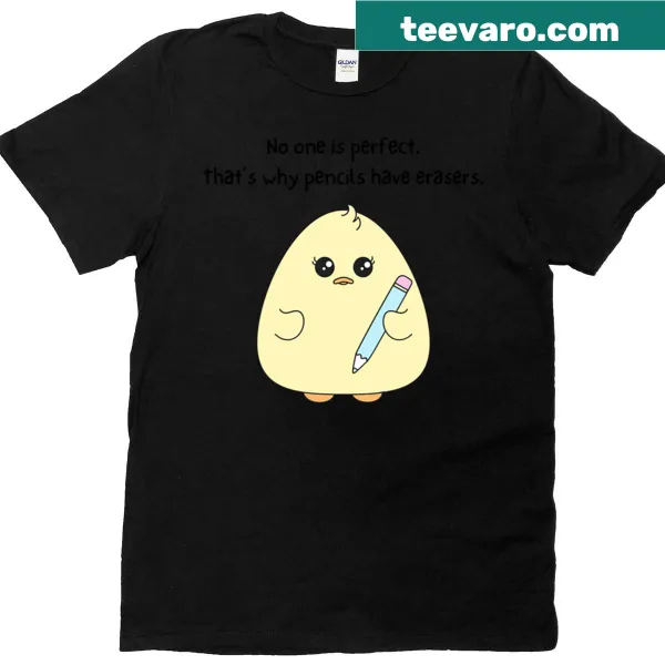 No One Is Perfect That's Why Pencils Have Erasers T-shirt with playful typography