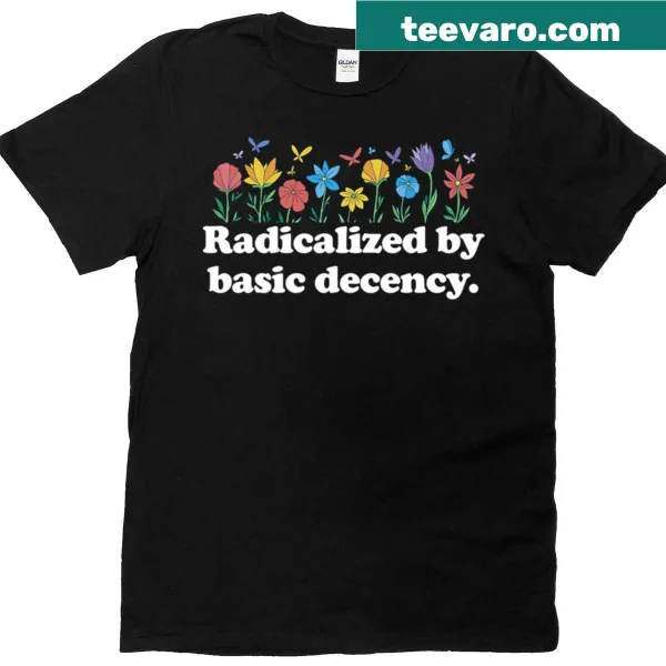 Vintage-style t-shirt with 'Radicalized By Basic Decency' floral text