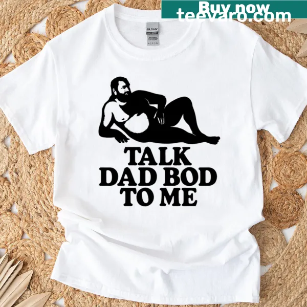 Funny T-shirt with the phrase Talk Dad Bod To Me for dads
