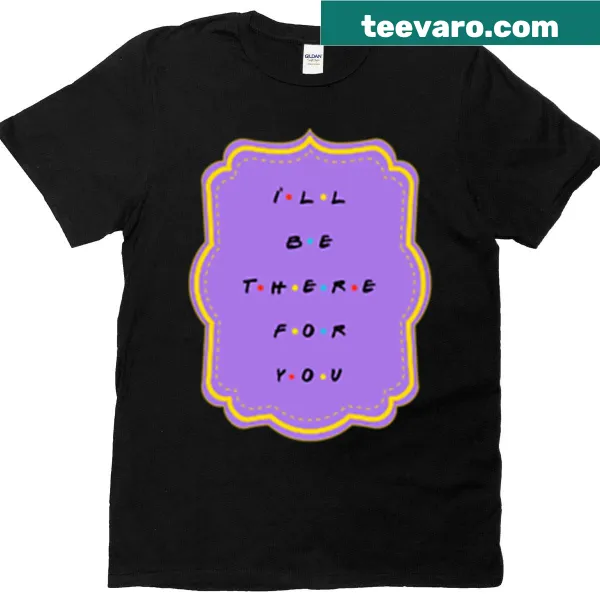 T-shirt with supportive text "I'll Be There"