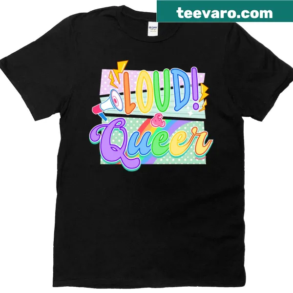 Bold Loud And Queer graphic t-shirt for LGBTQ+ pride.