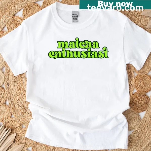 T-shirt featuring bold text design celebrating matcha enthusiasts.